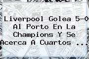 Liverpool Golea 5-0 Al Porto En La Champions Y Se Acerca A Cuartos ...