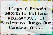 Llega A España '<b>la Ballena Azul</b>', El Siniestro Juego Que Conduce A ...