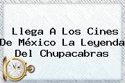 Llega A Los Cines De México <b>La Leyenda Del Chupacabras</b>