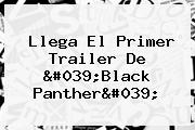 Llega El Primer Trailer De '<b>Black Panther</b>'