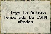 Llega La Quinta Temporada De <b>ESPN</b> #Redes