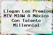 Llegan Los Premios <b>MTV MIAW</b> A México Con Talento Millennial