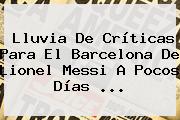 Lluvia De Críticas Para El <b>Barcelona</b> De Lionel Messi A Pocos Días ...