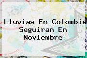 <b>Lluvias En Colombia Seguiran En Noviembre</b>