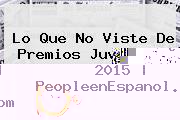 Lo Que No Viste De <b>Premios Juventud</b> 2015 | PeopleenEspanol.com