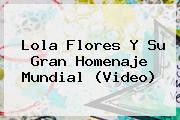 <b>Lola Flores</b> Y Su Gran Homenaje Mundial (Video)