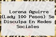 Lorena Aguirre (<b>Lady 100 Pesos</b>) Se Disculpa En Redes Sociales