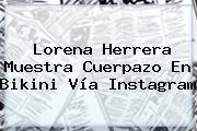 Lorena Herrera Muestra Cuerpazo En Bikini Vía Instagram