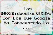 Los 'doodles' Con Los Que Google Ha Conmemorado La ...