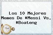 Los 10 Mejores Memes De #Messi Vs. #<b>Boateng</b>