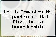 Los 5 Momentos Más Impactantes Del <b>final De Lo Imperdonable</b>
