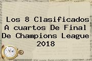 Los 8 Clasificados A <b>cuartos De Final</b> De <b>Champions</b> League <b>2018</b>