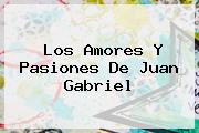 Los Amores Y Pasiones De <b>Juan Gabriel</b>