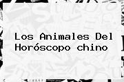 Los Animales Del <b>horóscopo Chino</b>