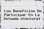 Los Beneficios De Participar En La Jornada <b>electoral</b>