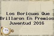 Los Boricuas Que Brillaron En <b>Premios Juventud 2016</b>