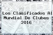 Los Clasificados Al <b>Mundial De Clubes</b> 2016