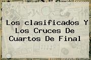 Los <b>clasificados</b> Y Los Cruces De Cuartos De Final