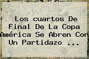 Los <b>cuartos De Final</b> De La <b>Copa América</b> Se Abren Con Un Partidazo <b>...</b>