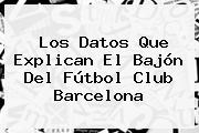 Los Datos Que Explican El Bajón Del <b>Fútbol Club Barcelona</b>