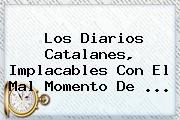 Ver los diarios catalanes implacables con el mal momento de Los Diarios Catalanes, Implacables Con El Mal Momento De ...