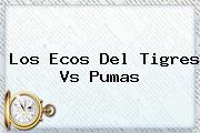 Los Ecos Del <b>Tigres Vs Pumas</b>