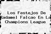 Los Festejos De Radamel Falcao En La <b>Champions League</b>