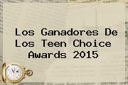 Los Ganadores De Los <b>Teen Choice Awards</b> 2015