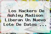 Los Hackers De <b>Ashley Madison</b> Liberan Un Nuevo Lote De Datos <b>...</b>