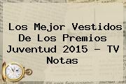 Los Mejor Vestidos De Los <b>Premios Juventud</b> 2015 - TV Notas