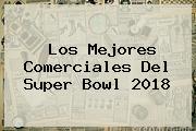 Ver los mejores comerciales del super bowl 2018 Los Mejores Comerciales Del <b>Super Bowl 2018</b>