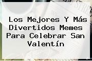 Los Mejores Y Más Divertidos Memes Para Celebrar <b>San Valentín</b>