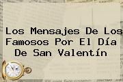 Los Mensajes De Los Famosos Por El Día De <b>San Valentín</b>