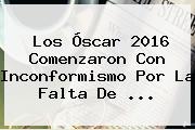 Los <b>Óscar</b> 2016 Comenzaron Con Inconformismo Por La Falta De <b>...</b>