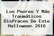 Los Peores Y Más Traumáticos Disfraces De Este <b>Halloween 2016</b>