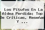 <b>Los Pitufos En La Aldea Perdida</b>: Top De Críticas, Reseñas Y ...