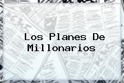 Los Planes De <b>Millonarios</b>