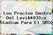 Los Precios Dentro Del <b>Levi's Stadium</b> Para El SB50