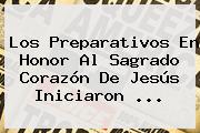 Los Preparativos En Honor Al <b>Sagrado Corazón De Jesús</b> Iniciaron <b>...</b>
