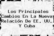 Los Principales Cambios En La Nueva Relación De EE. UU. Y <b>Cuba</b>