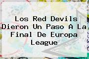 Los Red Devils Dieron Un Paso A La Final De <b>Europa League</b>