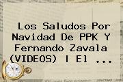 Los Saludos Por <b>Navidad</b> De PPK Y Fernando Zavala (<b>VIDEOS</b>) | El ...