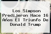 <b>Los Simpson</b> Predijeron Hace 16 Años El Triunfo De Donald Trump