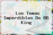 Los Temas Imperdibles De <b>BB King</b>
