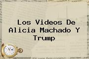 Los Videos De <b>Alicia Machado</b> Y Trump