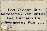 Los Videos Que Necesitan Ver Antes Del Estreno De ?<b>Avengers</b>: Age <b>...</b>