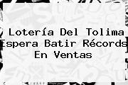 <b>Lotería Del Tolima</b> Espera Batir Récords En Ventas