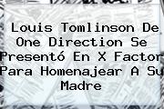 <b>Louis Tomlinson</b> De One Direction Se Presentó En X Factor Para Homenajear A Su Madre