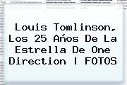 <b>Louis Tomlinson</b>, Los 25 Años De La Estrella De One Direction | FOTOS