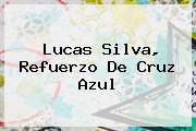 <b>Lucas Silva</b>, Refuerzo De Cruz Azul